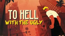 To Hell with the Ugly