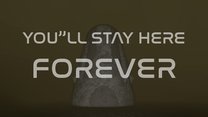 You'll stay here forever
