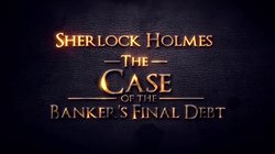 Sherlock Holmes Consulting Detective: The Case of Banker's Final Debt