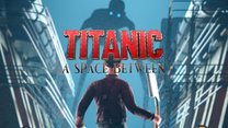 Titanic: A Space Between