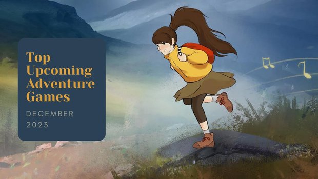 Five Top Upcoming Adventure Games – December 2023 trailer compilation of the most anticipated new releases