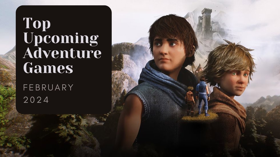 Five Top Upcoming Adventure Games – February 2024 trailer compilation of the most anticipated new releases
